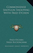 Commonsense Shotgun Shooting with Fred Etchen