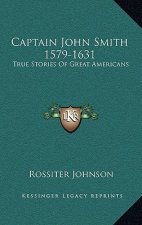 Captain John Smith 1579-1631: True Stories Of Great Americans