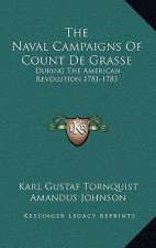 The Naval Campaigns of Count de Grasse: During the American Revolution 1781-1783