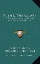 Faith Is the Answer: A Psychiatrist and a Pastor Discuss Your Problems