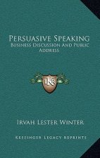 Persuasive Speaking: Business Discussion and Public Address