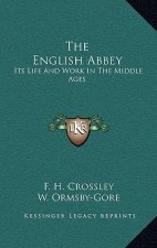 The English Abbey: Its Life and Work in the Middle Ages