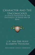 Character and the Unconscious: A Critical Exposition of the Psychology of Freud and of Jung