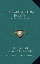Bill Carlisle, Lone Bandit: An Autobiography