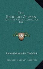 The Religion of Man: Being the Hibbert Lectures for 1930