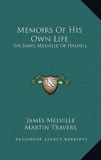 Memoirs of His Own Life: Sir James Melville of Halhill