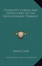 Charlotte Corday and Certain Men of the Revolutionary Torment