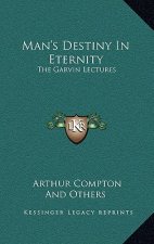 Man's Destiny in Eternity: The Garvin Lectures