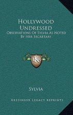 Hollywood Undressed: Observations of Sylvia as Noted by Her Secretary