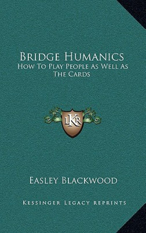 Bridge Humanics: How to Play People as Well as the Cards