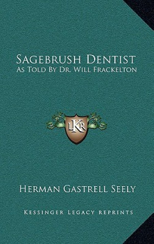 Sagebrush Dentist: As Told by Dr. Will Frackelton