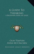 A Guide to Thinking: A Beginners Book in Logic