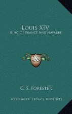 Louis XIV: King of France and Navarre