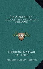 Immortality: Essays on the Problem of Life After Death