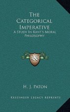 The Categorical Imperative: A Study in Kant's Moral Philosophy