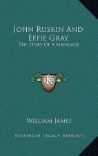 John Ruskin And Effie Gray: The Story Of A Marriage