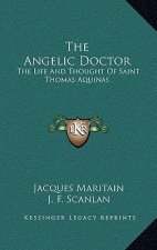 The Angelic Doctor: The Life and Thought of Saint Thomas Aquinas