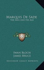 Marquis De Sade: The Man And His Age: Studies In The History Of The Culture And Morals Of The Eighteenth Century