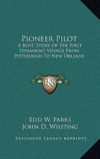 Pioneer Pilot: A Boys' Story of the First Steamboat Voyage from Pittsburgh to New Orleans