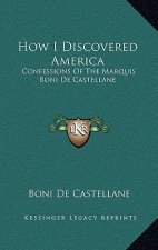 How I Discovered America: Confessions Of The Marquis Boni De Castellane