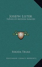 Joseph Lister: Father of Modern Surgery