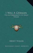 I Was a German: The Autobiography of Ernst Toller