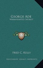 George Ade: Warmhearted Satirist