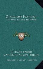 Giacomo Puccini: The Man, His Life, His Work