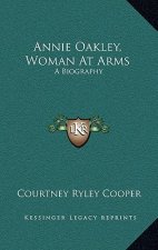 Annie Oakley, Woman at Arms: A Biography