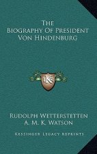 The Biography of President Von Hindenburg