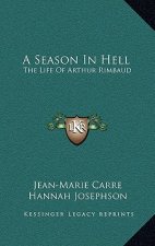 A Season in Hell: The Life of Arthur Rimbaud