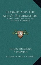 Erasmus and the Age of Reformation: With a Selection from the Letters of Erasmus