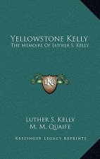 Yellowstone Kelly: The Memoirs of Luther S. Kelly