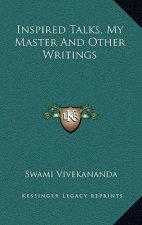 Inspired Talks, My Master and Other Writings