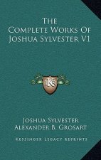 The Complete Works of Joshua Sylvester V1