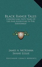 Black Range Tales: Chronicling Sixty Years of Life and Adventure in the Southwest