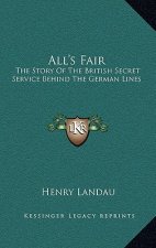 All's Fair: The Story of the British Secret Service Behind the German Lines