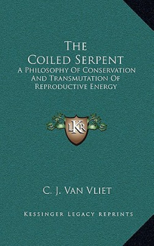 The Coiled Serpent: A Philosophy of Conservation and Transmutation of Reproductive Energy