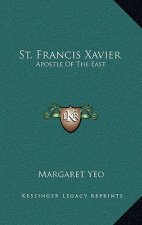 St. Francis Xavier: Apostle of the East