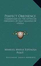 Perfect Obedience: Commentary on the Letter on Obedience of Saint Ignatius of Loyola