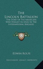 The Lincoln Battalion: The Story of the Americans Who Fought in Spain in the International Brigades