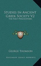 Studies in Ancient Greek Society V2: The First Philosophers