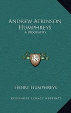 Andrew Atkinson Humphreys: A Biography
