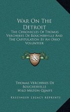 War on the Detroit: The Chronicles of Thomas Vercheres de Boucherville and the Capitulation by an Ohio Volunteer