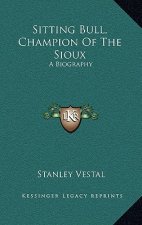 Sitting Bull, Champion of the Sioux: A Biography