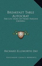 Breakfast Table Autocrat: The Life Story Of Henry Parsons Crowell