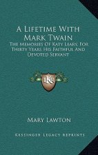 A Lifetime with Mark Twain: The Memories of Katy Leary, for Thirty Years His Faithful and Devoted Servant