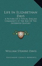 Life in Elizabethan Days: A Picture of a Typical English Community at the End of the Sixteenth Century