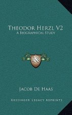 Theodor Herzl V2: A Biographical Study