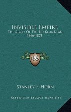 Invisible Empire: The Story Of The Ku Klux Klan 1866-1871